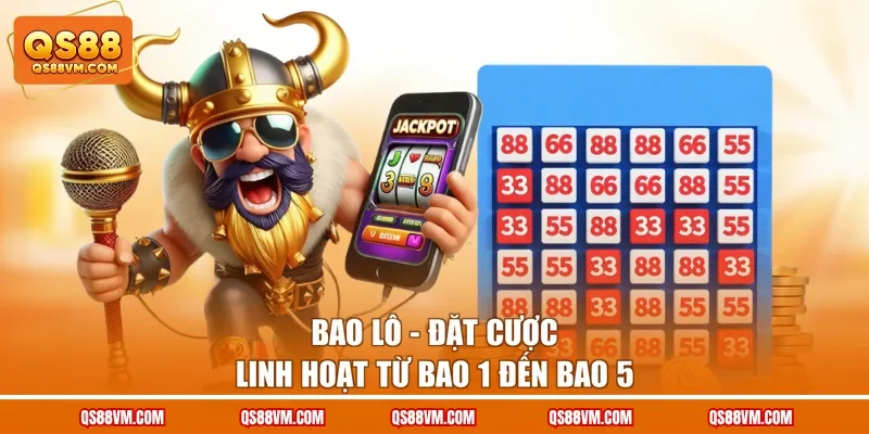 Bao lô - Đặt cược linh hoạt từ bao 1 đến bao 5