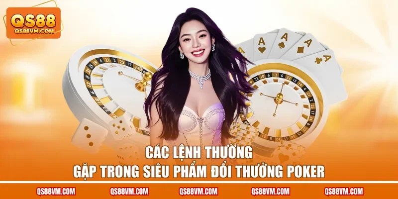 Các lệnh thường gặp trong siêu phẩm đổi thưởng Poker