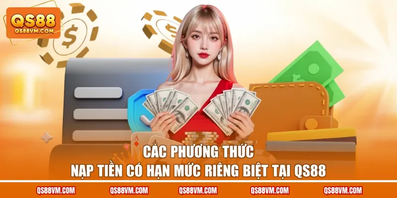 Các phương thức nạp tiền có hạn mức riêng biệt tại QS88