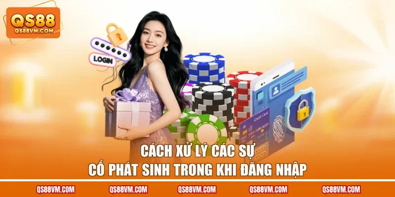 Cách xử lý các sự cố phát sinh trong khi đăng nhập