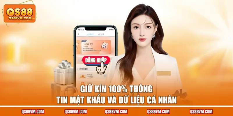 Giữ kín 100% thông tin mật khẩu và dữ liệu cá nhân