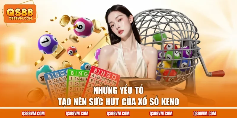 Những yếu tố tạo nên sức hút của xổ số Keno