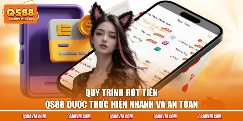 Quy trình rút tiền QS88 được thực hiện nhanh và an toàn