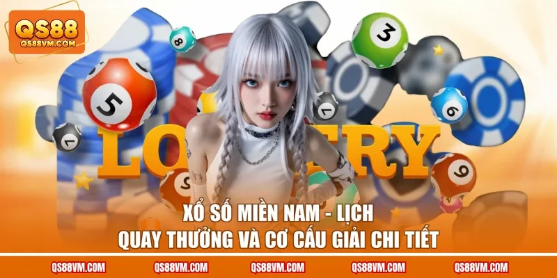 Xổ Số Miền Nam - Lịch Quay Thưởng Và Cơ Cấu Giải Chi Tiết